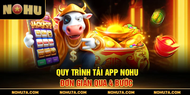 Quy trình tải app Nohu đơn giản qua 4 bước