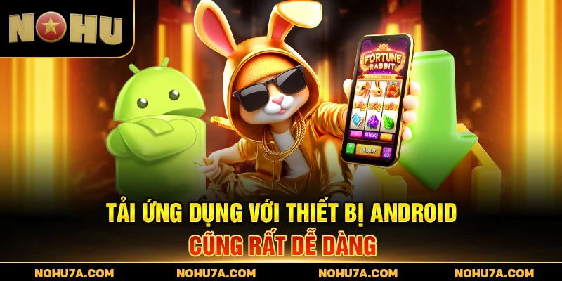 Tải ứng dụng với thiết bị Android cũng rất dễ dàng