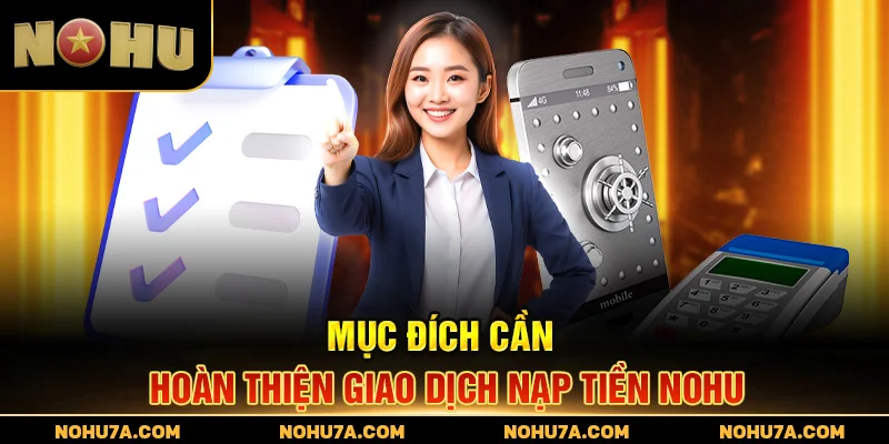 Mục đích cần hoàn thiện giao dịch nạp tiền Nohu