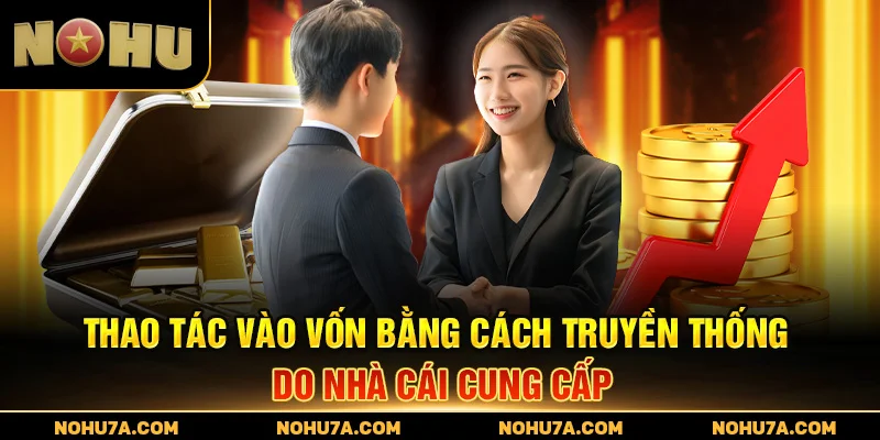 Thao tác vào vốn bằng cách truyền thống do nhà cái cung cấp