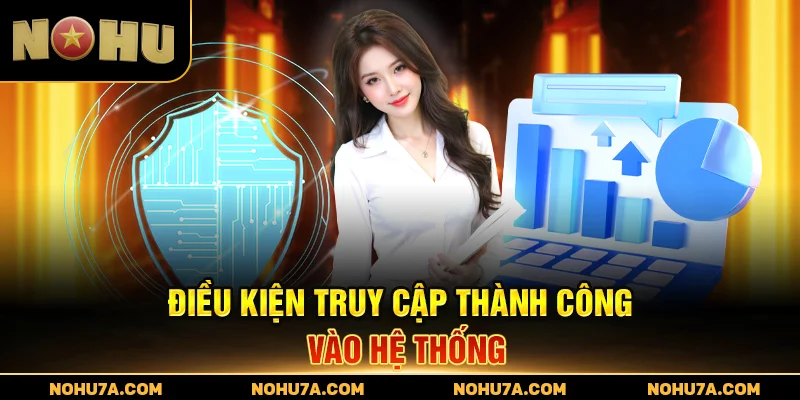 Điều kiện truy cập thành công vào hệ thống