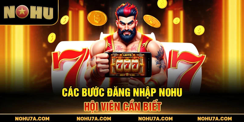 Các bước đăng nhập Nohu hội viên cần biết