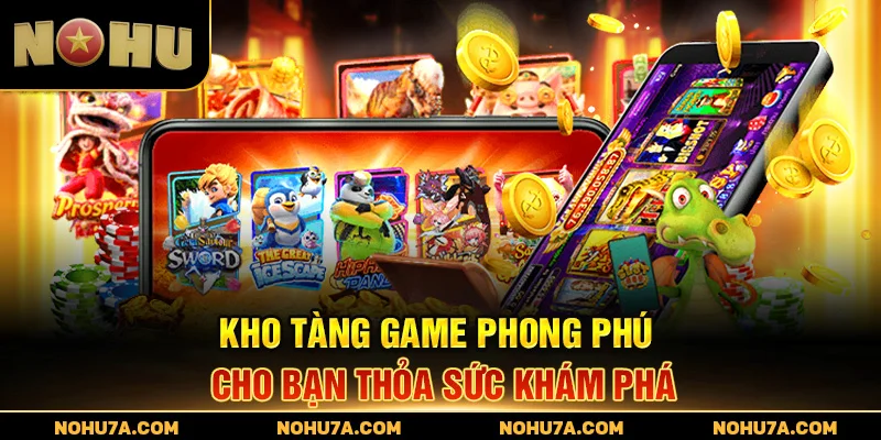Kho tàng game phong phú cho bạn thỏa sức khám phá
