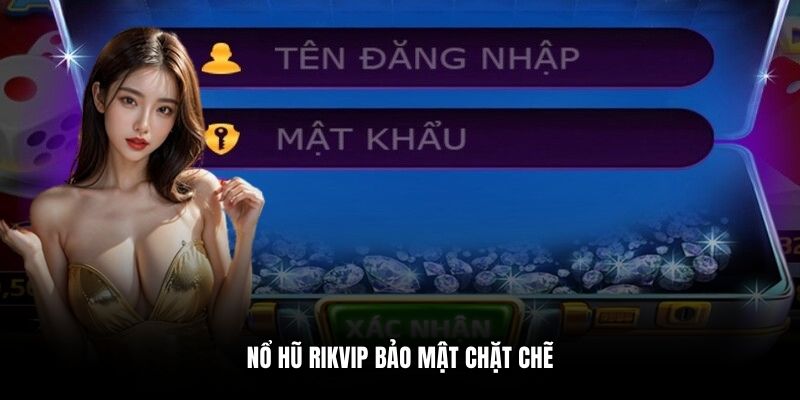 Nổ hũ Rikvip bảo mật chặt chẽ