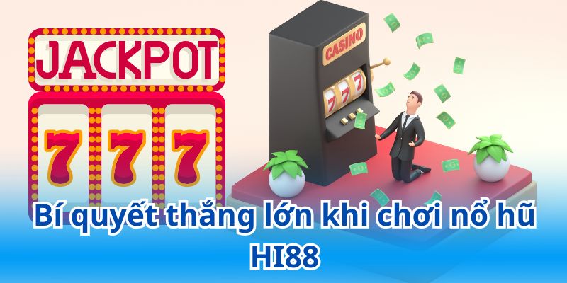 Bỏ túi kinh nghiệm chơi nổ hũ Hi88 thắng lớn từ cao thủ