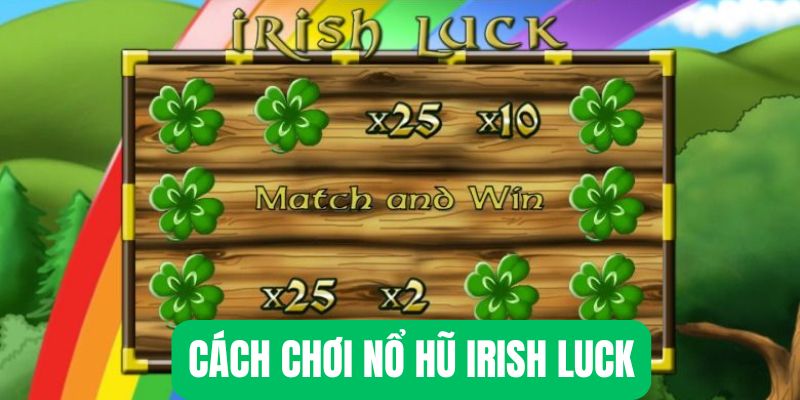 Cách chơi nổ hũ game Irish Luck siêu đơn giản