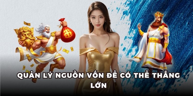 Quản lý nguồn vốn để có thể thắng lớn