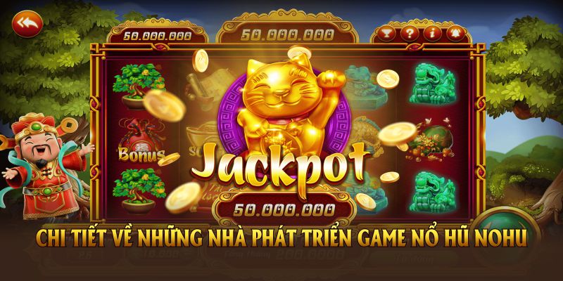 Thông tin chi tiết về những nhà phát triển game nổ hũ Nohu