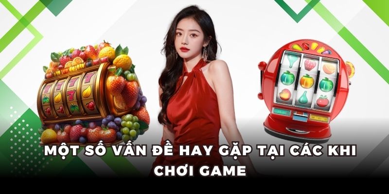 Một số vấn đề hay gặp tại các khi chơi game