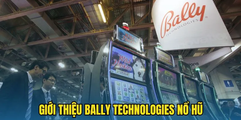 Giới thiệu Bally Technologies Nổ Hũ