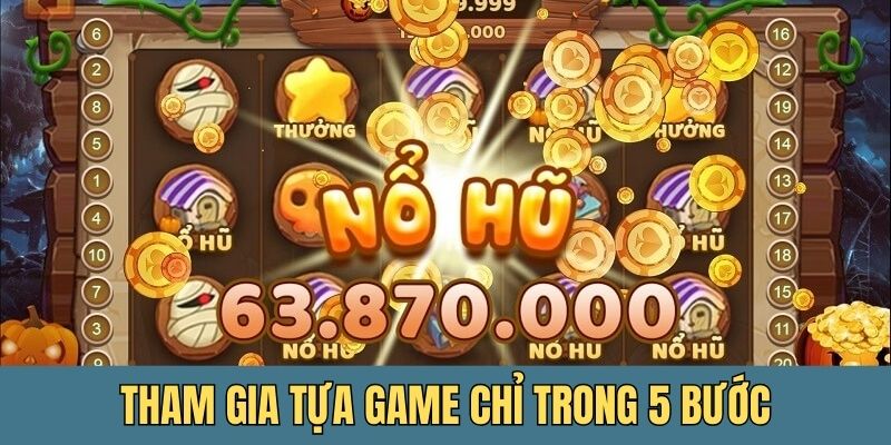 Tham gia tựa game chỉ trong 5 bước đơn giản
