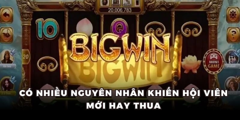 Có nhiều nguyên nhân khiến hội viên mới hay thua