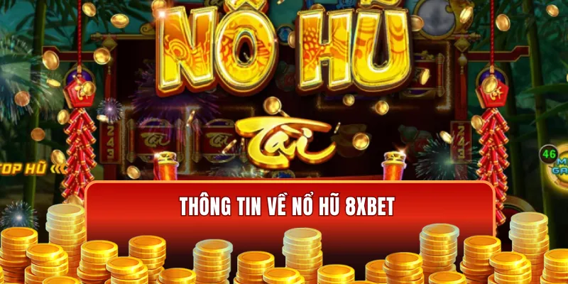 Tìm hiểu về nổ hũ 8XBET