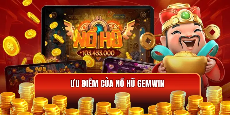 Vì sao nổ hũ Gemwin được nhiều thành viên tham gia