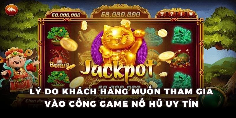 Lý do khách hàng muốn tham gia vào cổng game nổ hũ uy tín