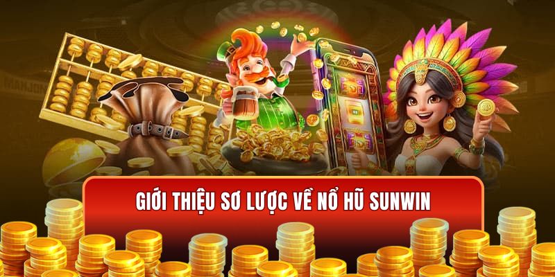 Giới thiệu sơ lược nổ hũ sunwin