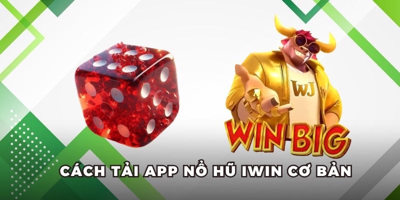 Cách tải app nổ hũ IWIN cơ bản