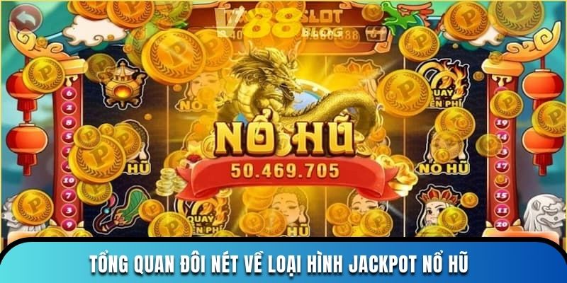 Tổng quan đôi nét về loại hình jackpot nổ hũ