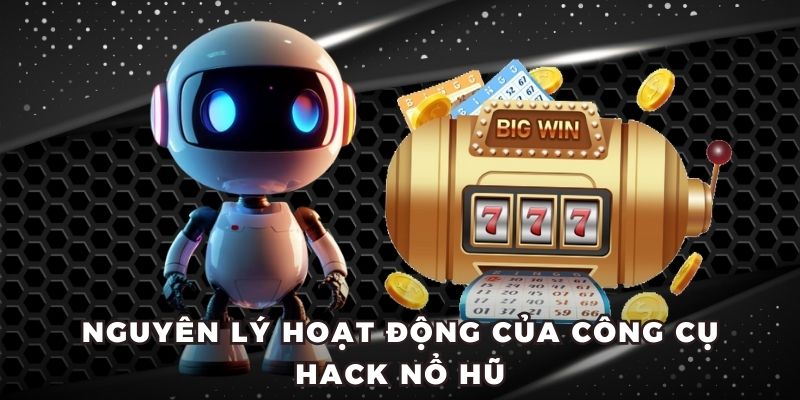 Nguyên lý hoạt động của công cụ hack nổ hũ