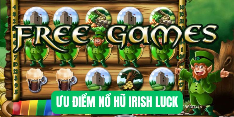 Ưu điểm hấp dẫn game nổ hũ đổi thưởng Irish Luck